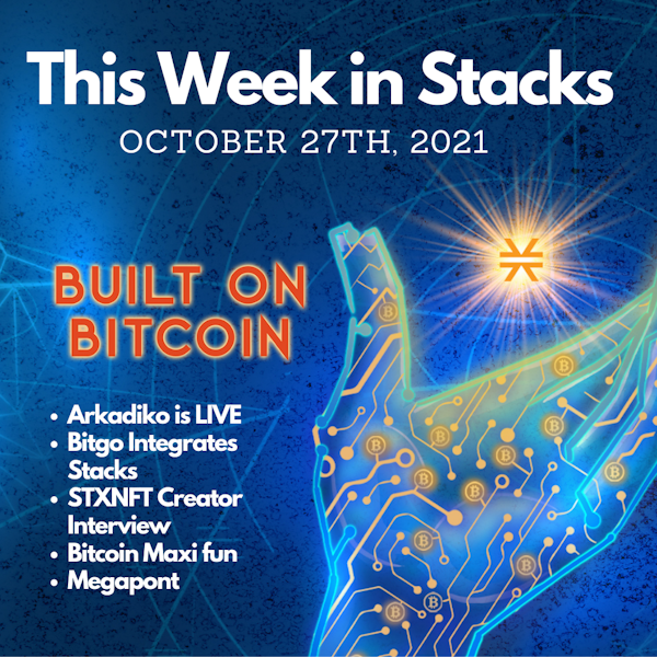 E13: Megapont NFT , Bitgo Integrates Stacks, STXNFT Creator Interview, Bitcoin Maxi fun, & Arkadiko is LIVE - This Week in Stacks October 27th, 2021 Image