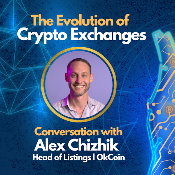 E59: The Evolution of Crypto Exchanges - Alex Chizhik Interview | Head of Listings at OkCoin Image