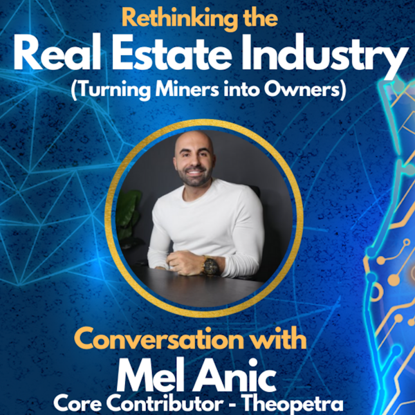 E49: Rethinking the Real Estate Industry using PoX - Mel Anic from Theopetra Image