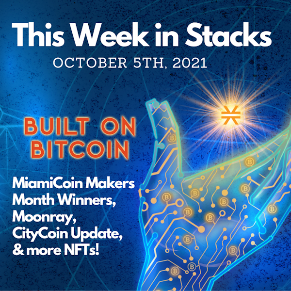 MiamiCoin Makers Month Winners, Moonray, CityCoin Update, & more NFTs! - This Week in Stacks October 5th, 2021 Image