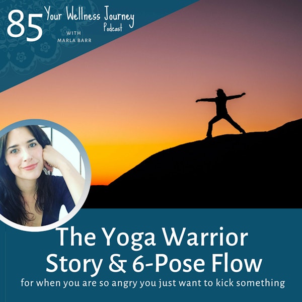 The Yoga Warrior Story and 6-Pose Flow (for when you are angry and feel like kicking something)