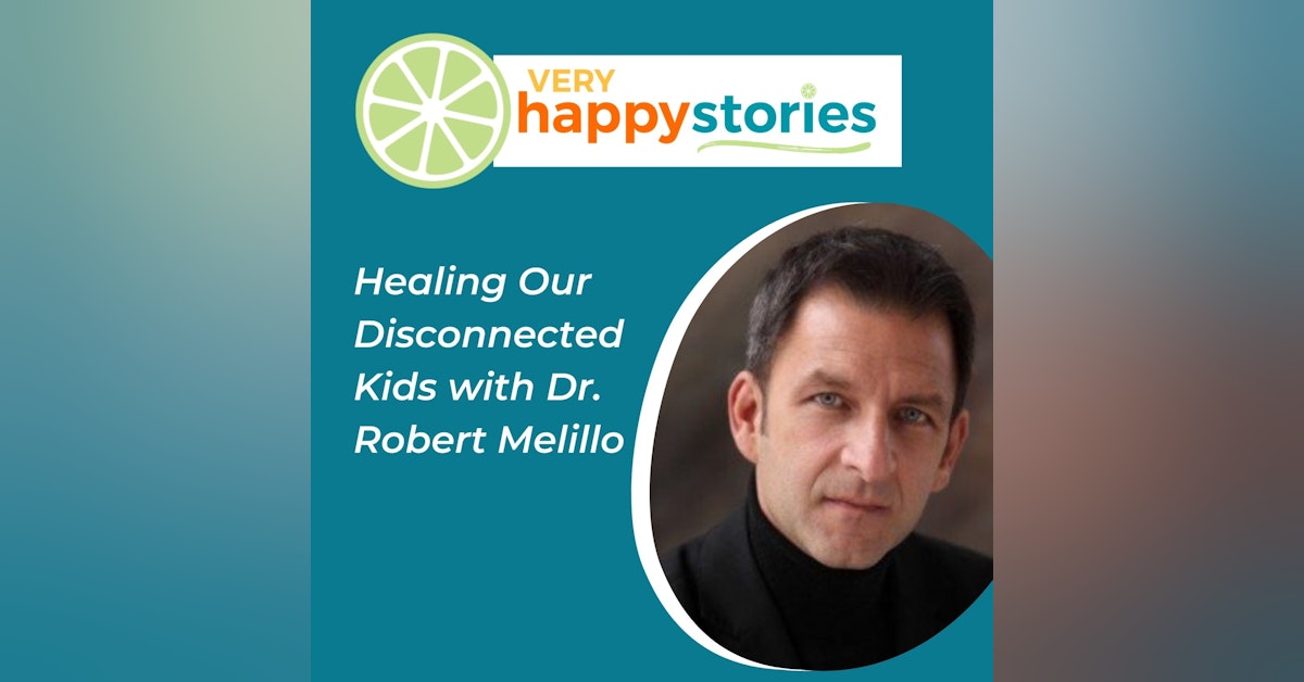 70: How to Heal Our Disconnected Kids with Dr. Robert Melillo
