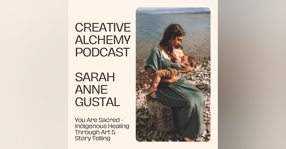 You Are Sacred - Indigenous Healing Through Art & Story Telling with Sarah Anne Gustal