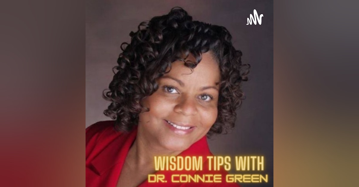 Wisdom Tips w/ Dr. Connie Green Ep. 15 ”HOW TO OVERCOME WORRY”