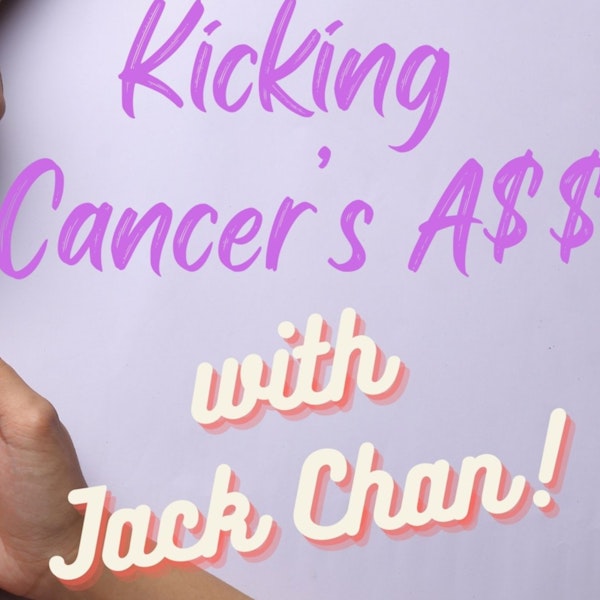 #72 Kicking Cancer's Ass with Jack Chan