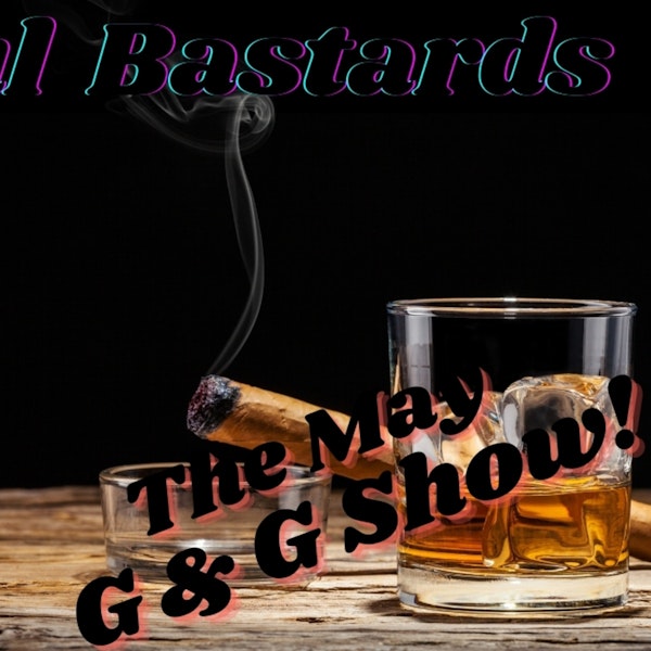 #77 The May G&G Show