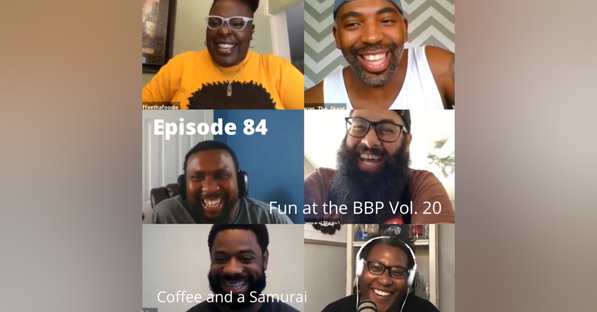BBP 84 - Social Distancing Series - Fun at the BBP Vol. 20 (Coffee and A Samurai)