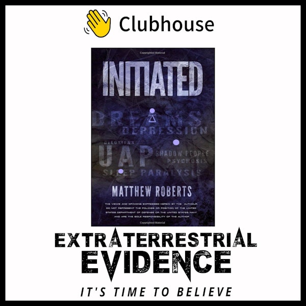 Interview w/ Matthew Roberts Author Initiated: UAP, Dreams, Depression, Delusions, Shadow People, Psychosis, Sleep Paralysis, and Pandemics