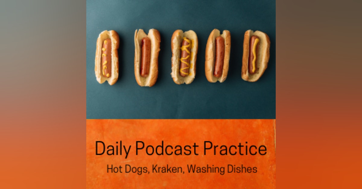 Hot Dogs, Kraken, Washing Dishes