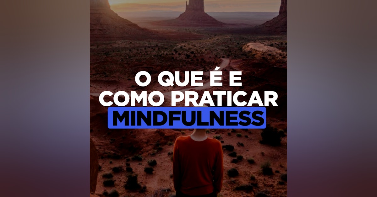 O Que é Mindfulness e Como Praticar (Excelente Prática)