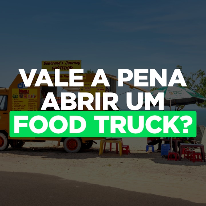 Vale a Pena Abrir Um Food Truck (O Restaurante Viajante)?