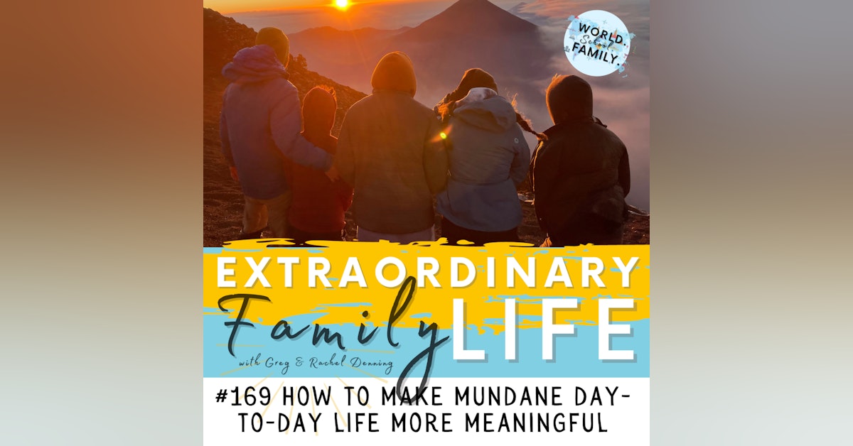 #169 How to Make the Mundane Parts of Day-to-Day Life More Meaningful
