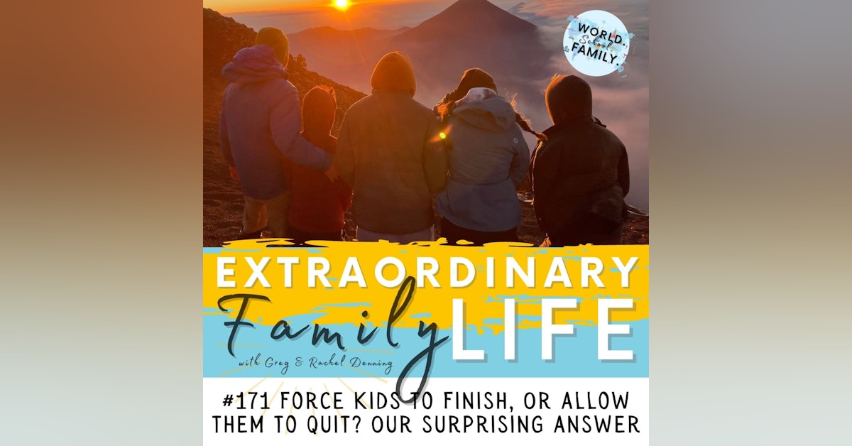 #171 Force Your Kids to Finish? Or Let Them Quit? Our Surprising Answer