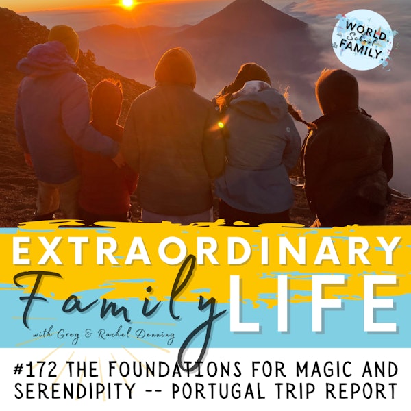 #172 The Foundations for Magic & Serendipity -- Our Portugal Trip Report