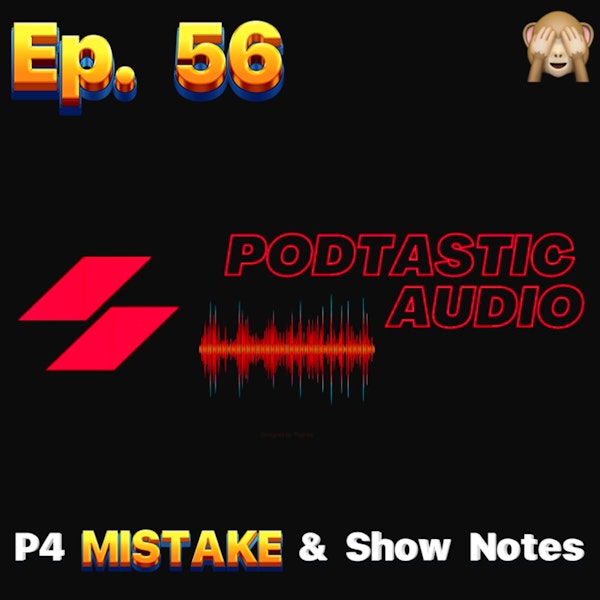Ep. 56: A simple mistake while using the Zoom Podtrak P4 and using Show Notes for your podcast.
