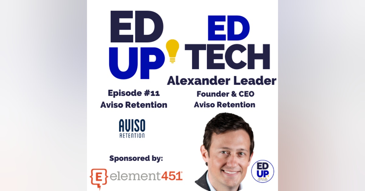 11: Connect, Predict, & Engage with Alexander Leader, Founder & CEO of Aviso Retention