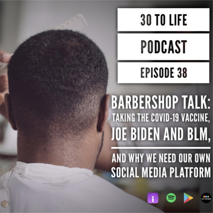 38: Barbershop Talk - Why We Need Our Own Platform, Taking The COVID-19 Vaccine & Joe Biden’s Agenda