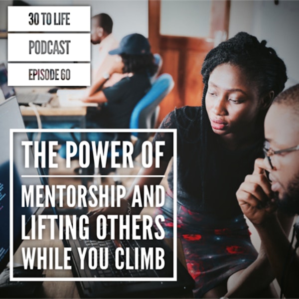 Ep 60: The Power Of Mentorship And Lifting Others While You Climb Image