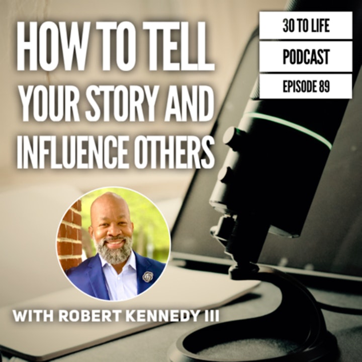 89: How To Tell Your Story And Influence Others with Robert Kennedy III