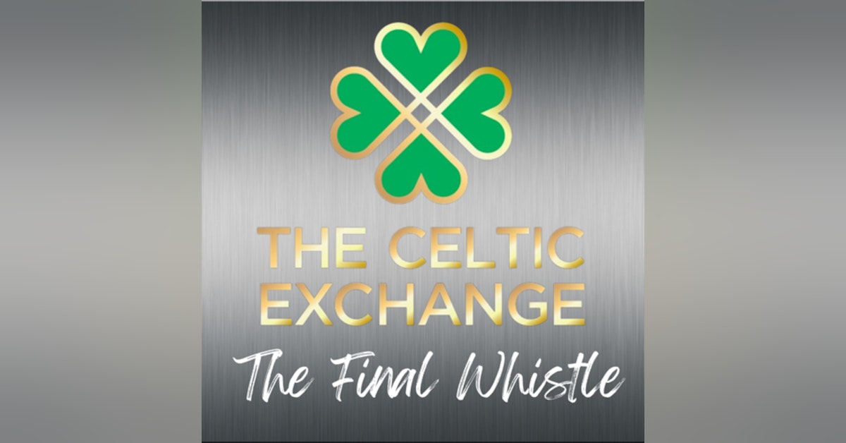 The Final Whistle: Celtic v Real Betis (Thu 9th Dec 2021)