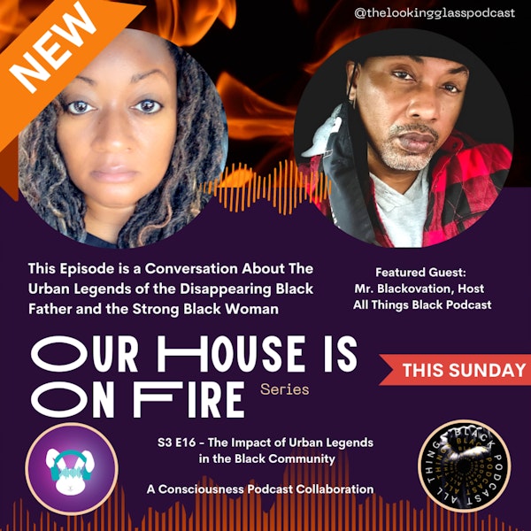 S3 E16 - Our House Is On Fire - Urban Legends || The Strong Black Women and the Disappearing Black Father