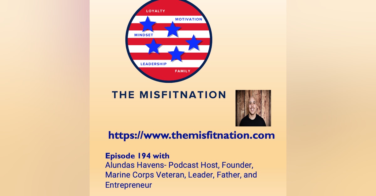 Alundas Havens- Podcast Host, Founder, Marine Corps Veteran, Leader, Father, and Entrepreneur