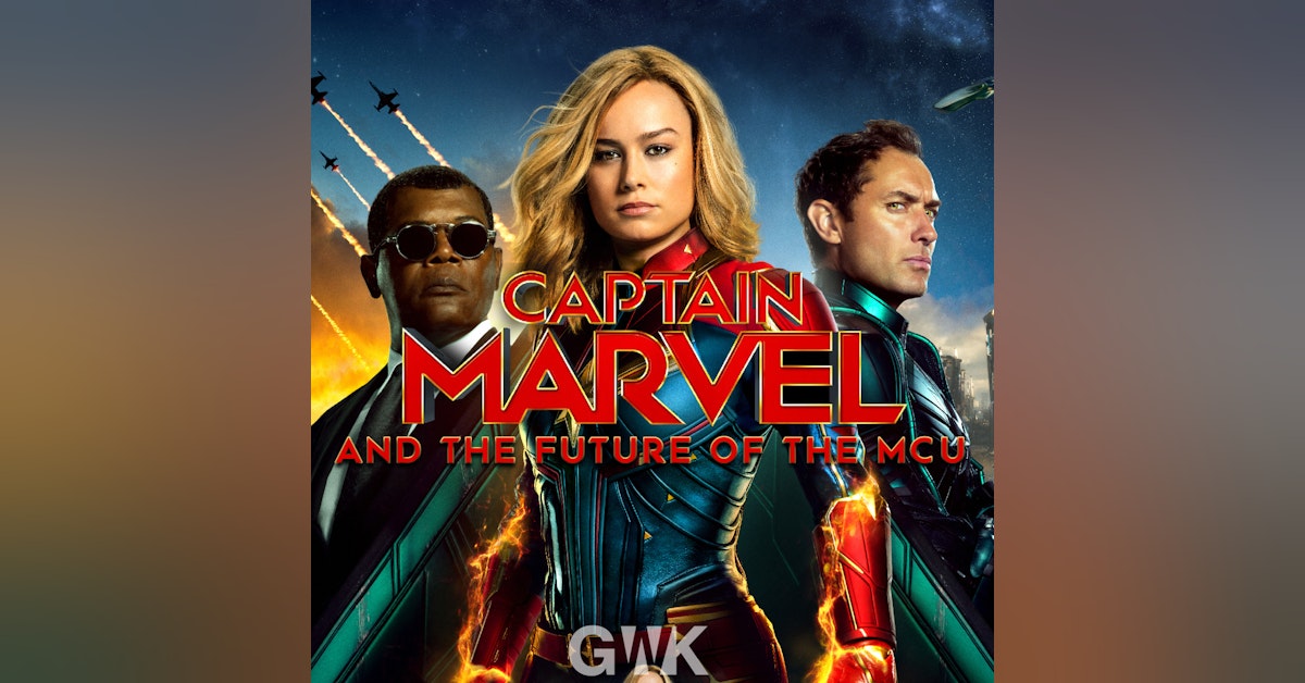 106 - Captain Marvel and the Future of the MCU