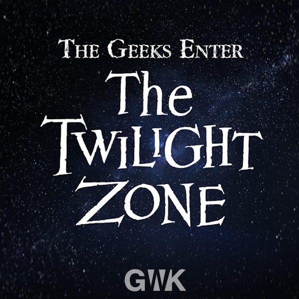 108 - The Geeks Enter The Twilight Zone Image