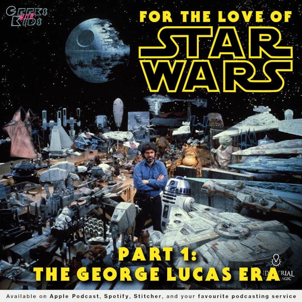 127 - For the Love of Star Wars: Part 1 - The George Lucas Era Image