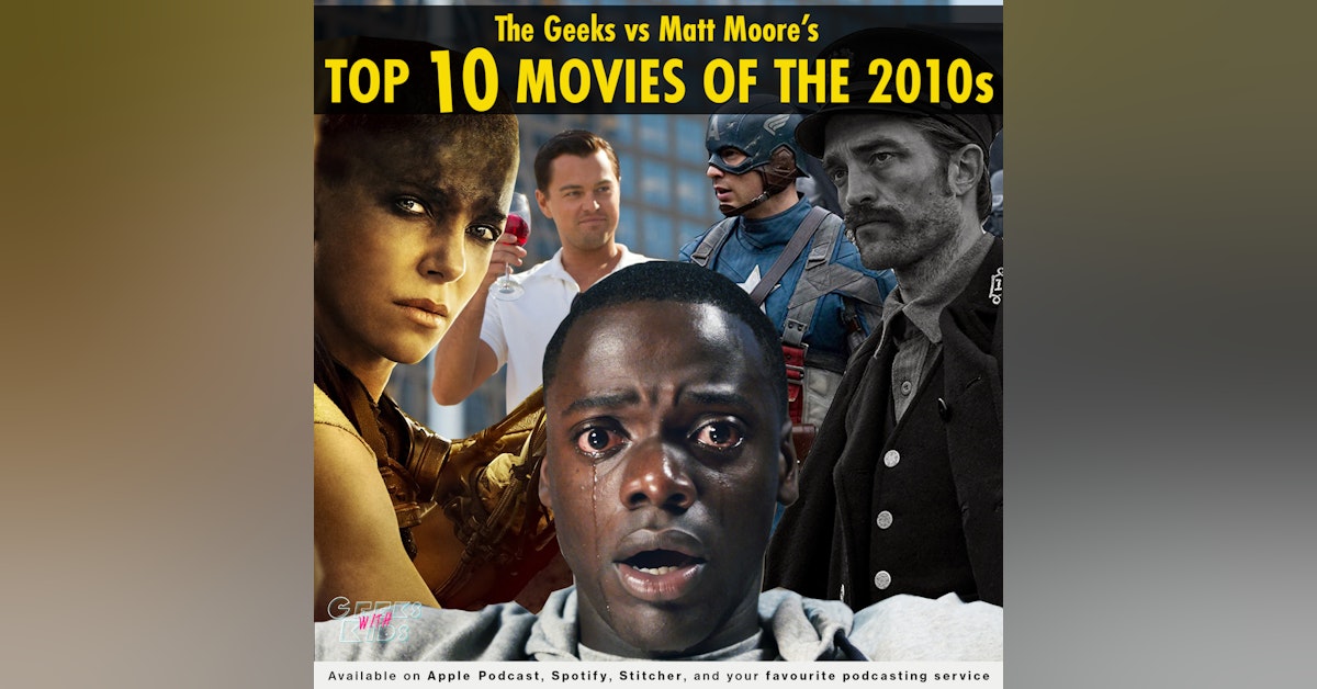 130 - The Geeks vs Matt Moore's Top 10 Films of the 2010s