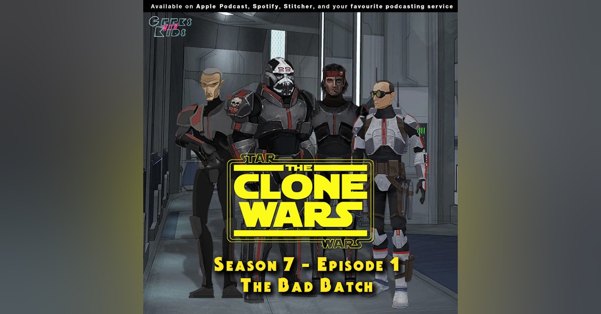 BONUS - The Geeks react to "Star Wars: Clone Wars" S07E01 - The Bad Batch