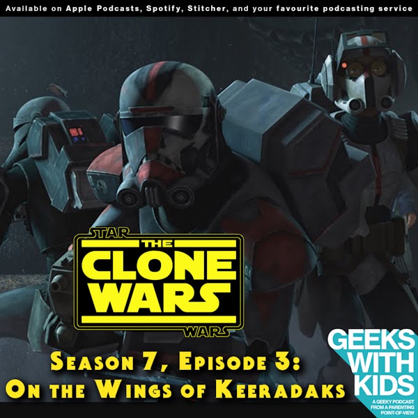 BONUS - The Geeks React to "Star Wars: Clone Wars" S07E03 - On the Wings of Keeradaks Image
