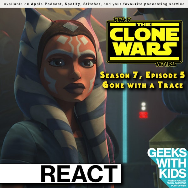 BONUS - The Geeks React to "Star Wars: Clone Wars" S07E05 - Gone with a Trace Image