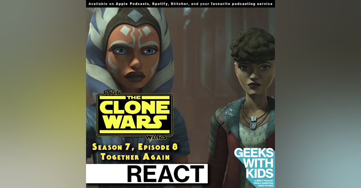 BONUS - The Geeks React to "Star Wars: Clone Wars" S07E08 - Together Again