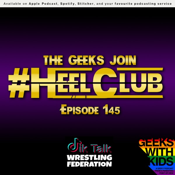 145 - The Geeks join #HeelClub Image