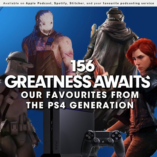 156 - Greatness Awaits: Our Favourites from the PS4 Generation Image
