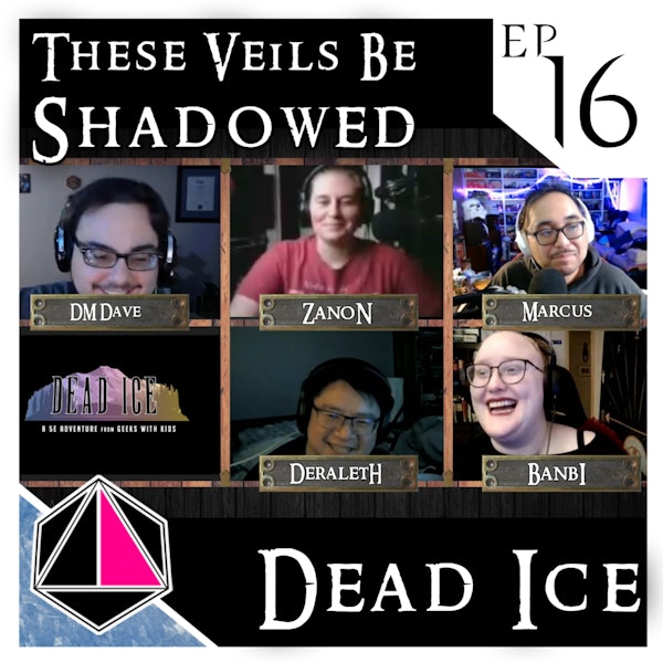These Veils Be Shadowed | Dead Ice - Campaign 1: Episode 16 Image