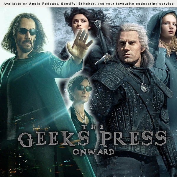 182 - The Geeks Press Onward | A look at The Witcher Season 2 & The Matrix Resurrections