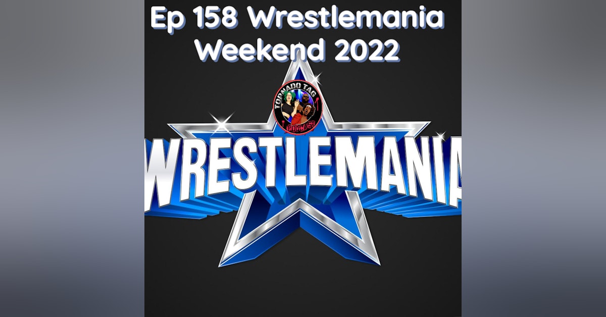 Tornado Tag Podcast ep148 WrestleMania Weekend 2022