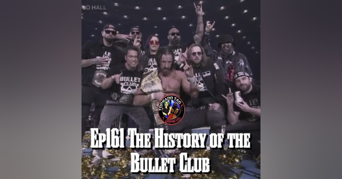 Tornado Tag Podcast ep161 The History of The Bullet Club