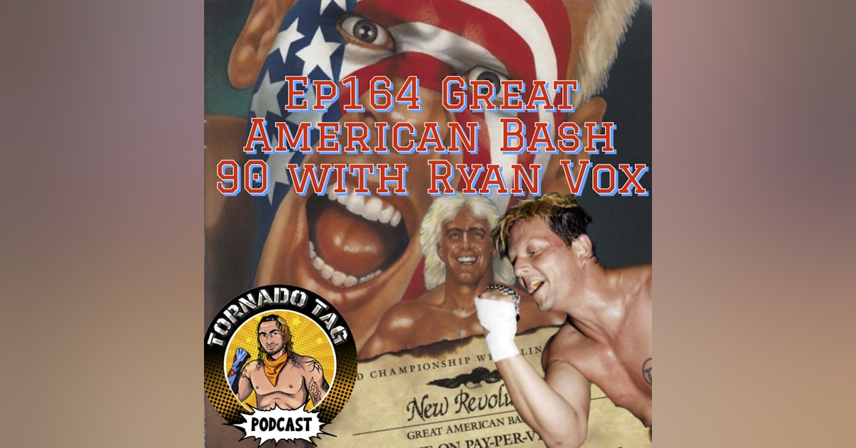 Tornado Tag Podcast ep164 Great American Bash 1990 with Ryan Vox