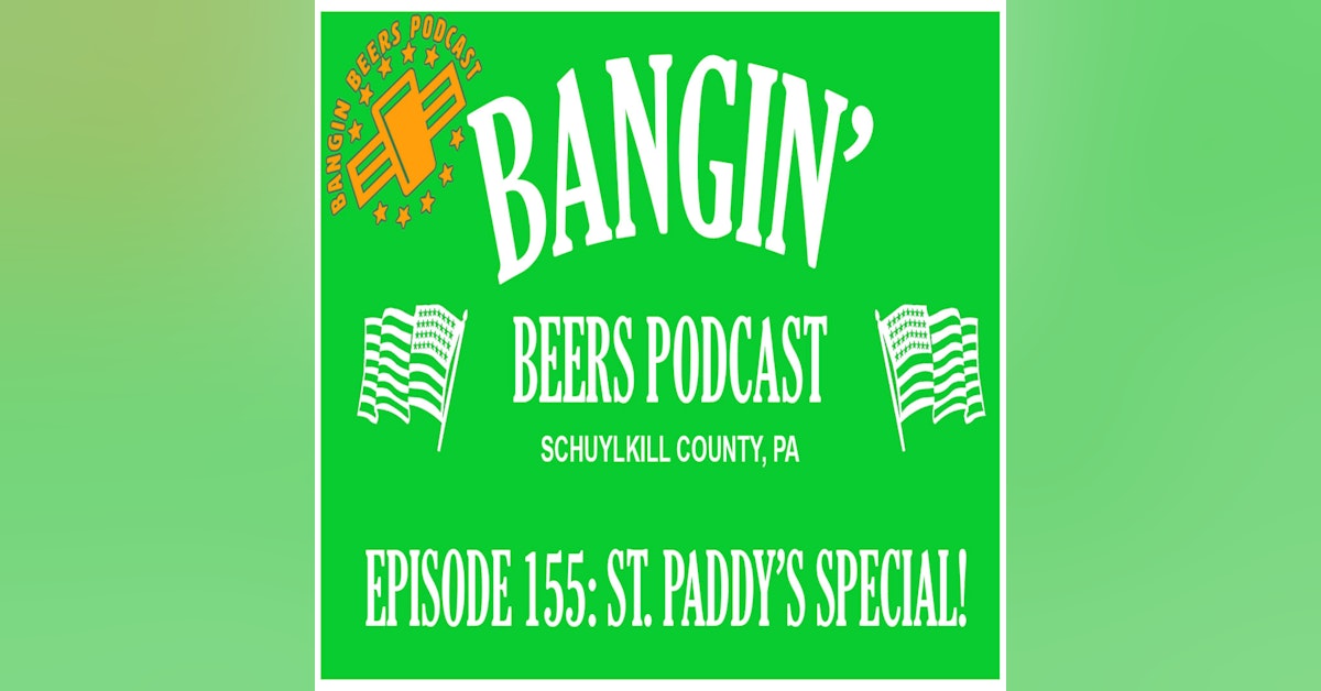 Bangin Beers Podcast ep155 St. Paddy's Day Special 2022
