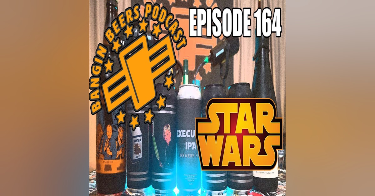 Bangin Beers Podcast ep164 Star Wars Beers (Fourscore & Brewery Fire)