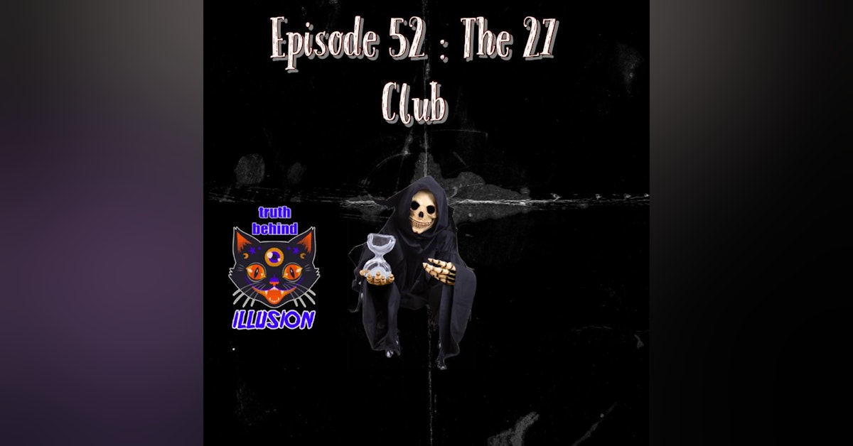 Truth Behind Illusion Ep52 The 27 Club