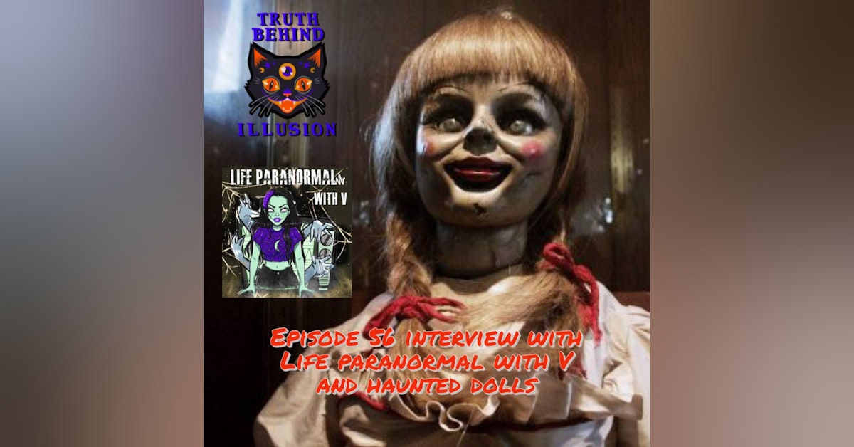 Truth Behind Illusion Ep56 Haunted Dolls with Life Paranormal with V Podcast