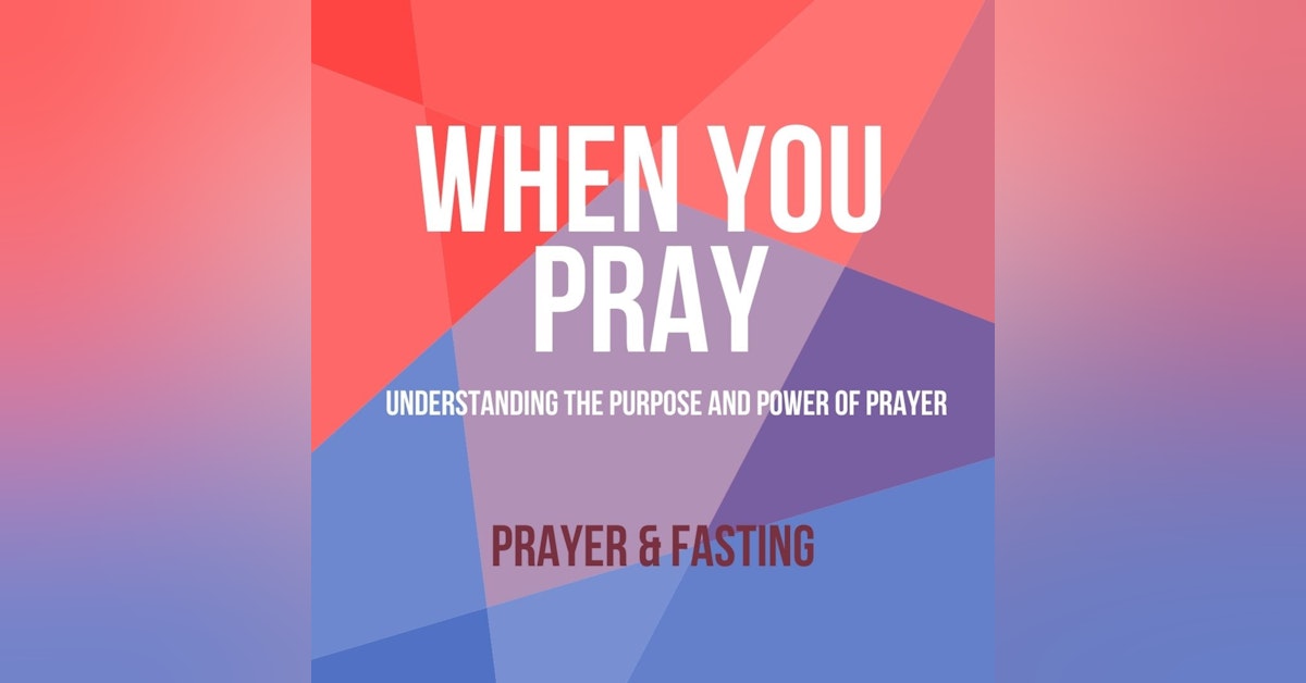 When You Pray: Prayer & Fasting