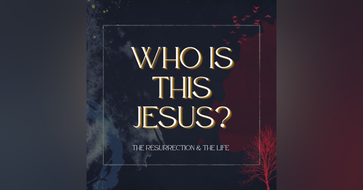 Who is the Jesus: The Resurrection and the Life