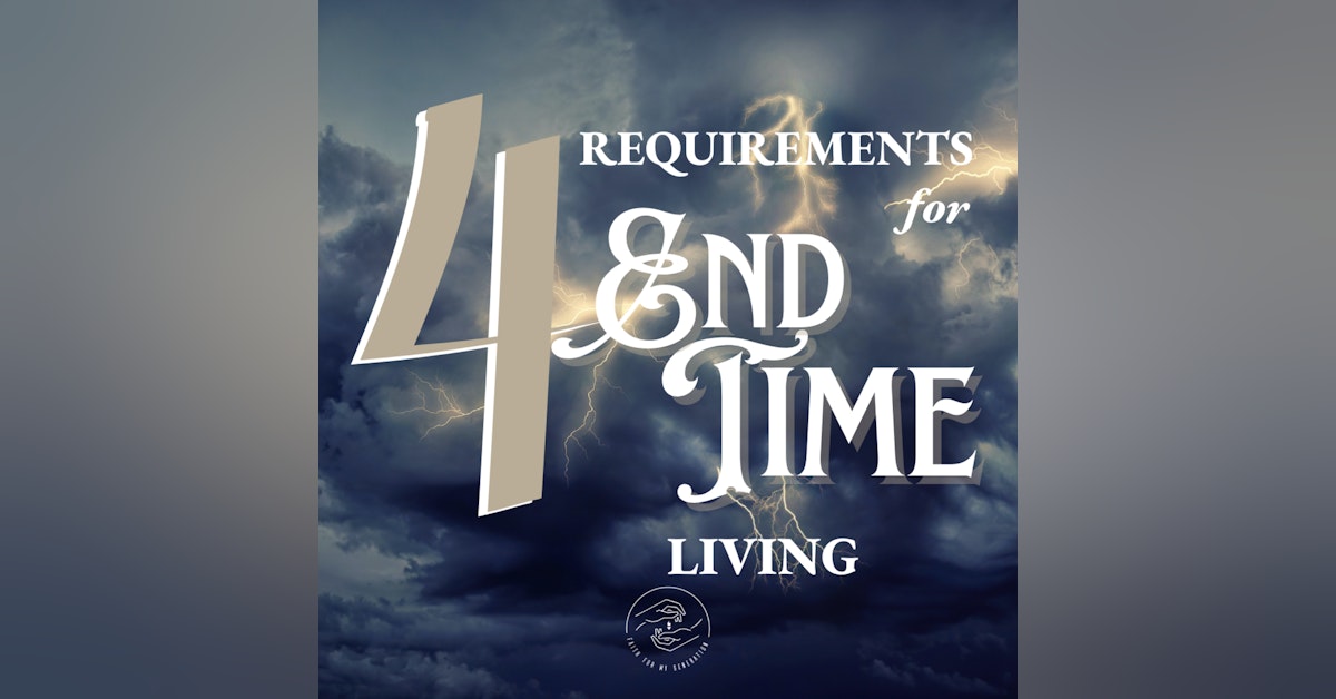4 Requirements to End-Time Living