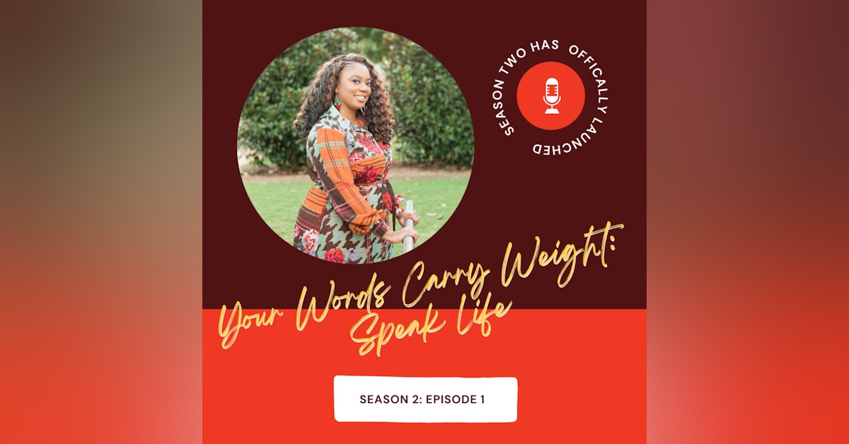 Season 2 (Episode 1): Your Words Carry Weight: Speak Life