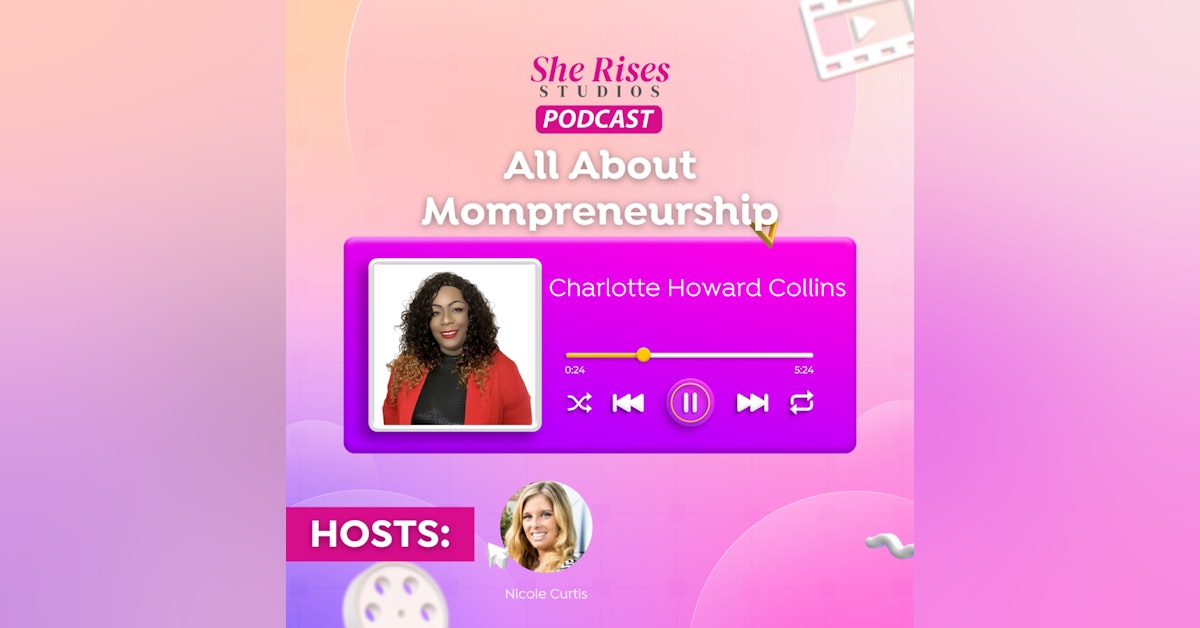 #69 - All About Mompreneurship w/Charlotte Howard Collins